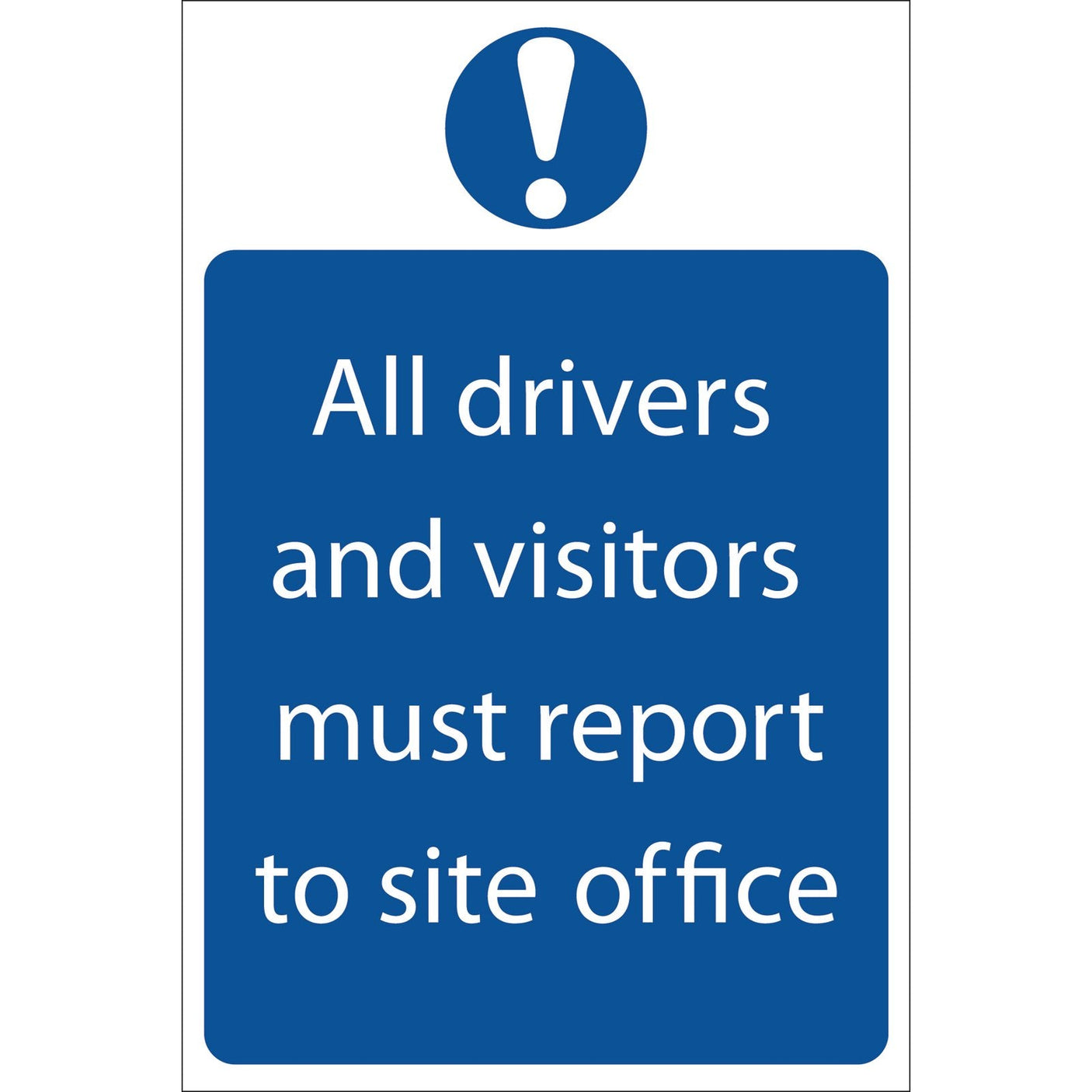 Draper Report To Site Office - SS50 by Draper is a blue sign with a white exclamation mark at the top, made from durable PVC using UV and fade-resistant ink, that states: "All drivers and visitors must report to site office," in compliance with the BS5499 Standard.